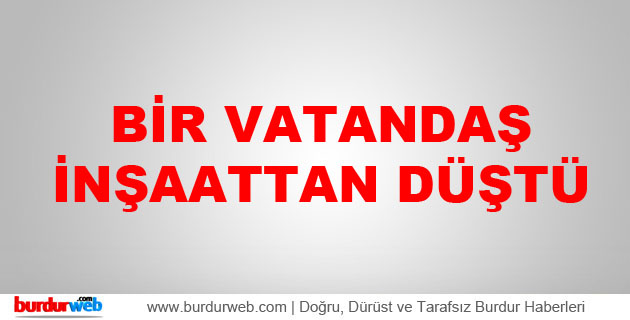 Bir Vatandaş İnşaattan Düştü