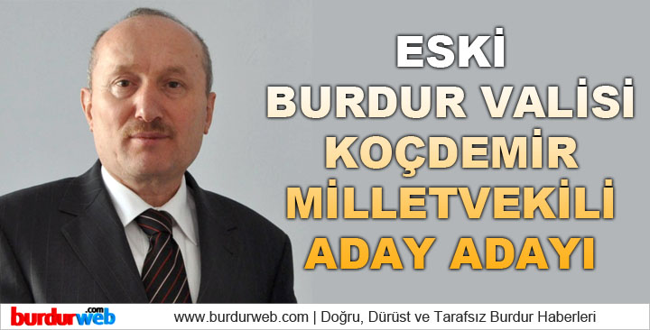 Eski Burdur Valisi Kadir Koçdemir, Milletvekili Aday Adayı