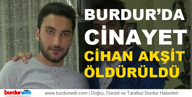Karamanlı’da Cihan Akşit Öldürüldü
