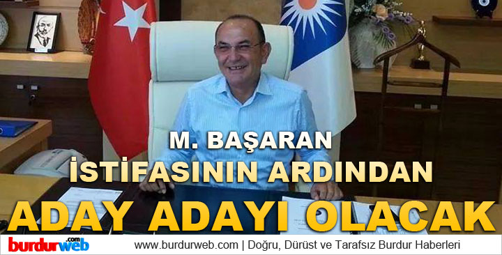 Mehmet Başaran, İstifasının Ardından Aday Adayı Olacak