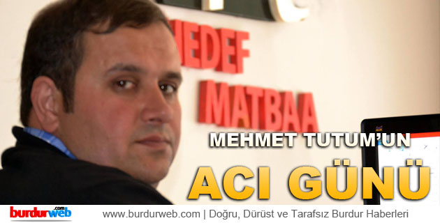 Mehmet Tutum’un Acı Günü