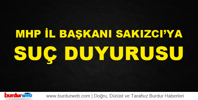 MHP İl Başkanı’na Suç Duyurusu