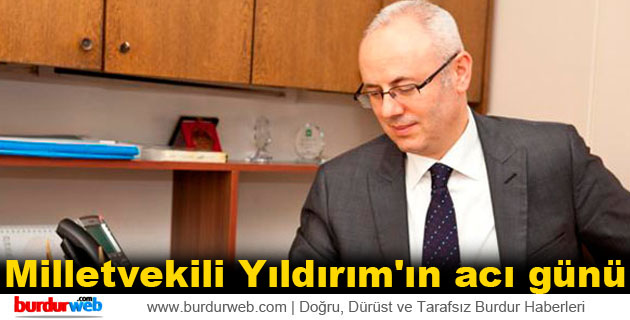 Milletvekili Yıldırım’ın acı günü
