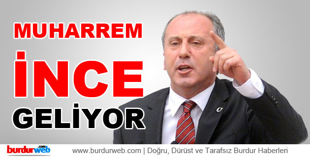 Muharrem İnce Burdur’a Geliyor