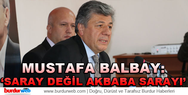 Balbay: ”Saray Değil Akbaba Sarayı”