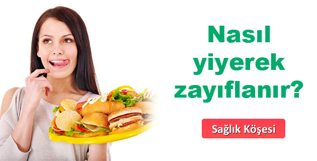 Nasıl yiyerek zayıflanır?