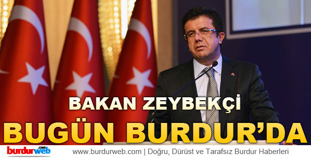 Ekonomi Bakanı Nihat Zeybekçi Bugün Burdur’da
