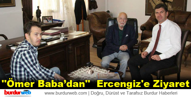”Ömer Baba’dan” Ercengiz’e Ziyaret