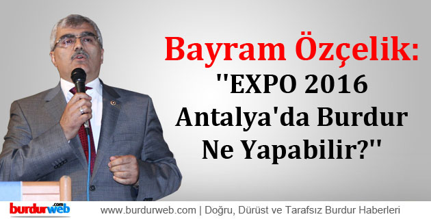 ”EXPO 2016 Antalya’da Burdur Ne Yapabilir?”