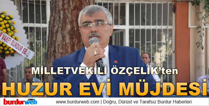Özçelik’ten Huzur Evi Müjdesi