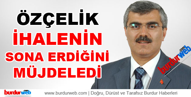 Özçelik İhalenin Sona Erdiğini Müjdeledi