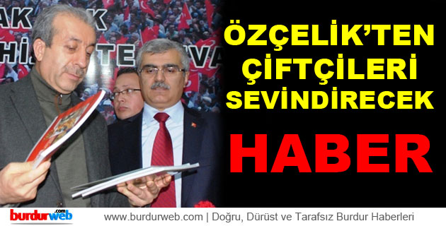 Özçelik’ten Çiftçileri Sevindirecek Haber