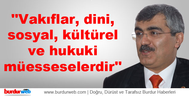 Özçelik: ”Vakıflar, dini, sosyal, kültürel ve hukuki müesseselerdir”