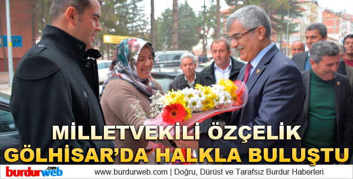 Özçelik, Gölhisar’da Halkla Buluştu