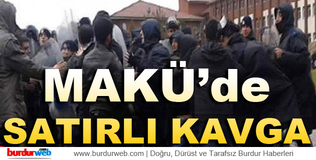 MAKÜ’de Satırlı Bıçaklı Kavga