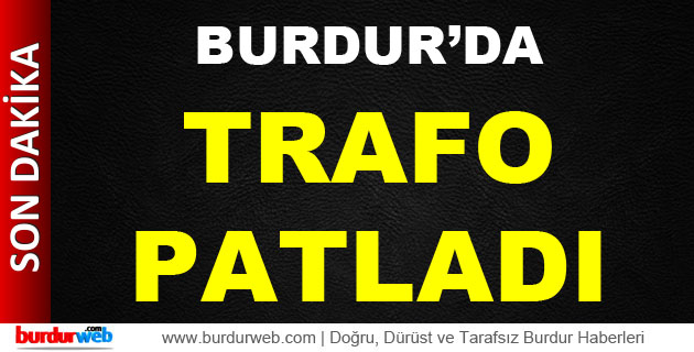 Burdur’da Trafo Patladı