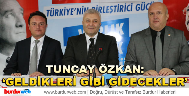 Özkan: ”Geldikleri Gibi Gidecekler”