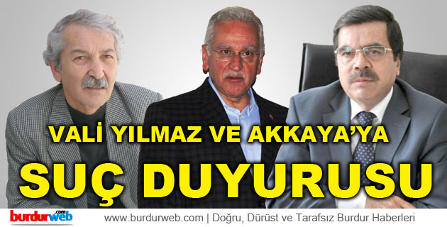 Vali Yılmaz ve Akkaya’ya Suç Duyurusu