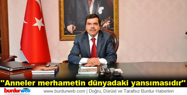 Vali Yılmaz: ”Anneler merhametin dünyadaki yansımasıdır”