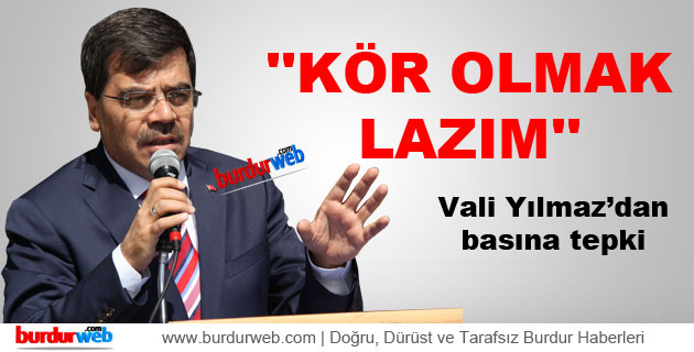 Vali Yılmaz: ”Kör olmak lazım”