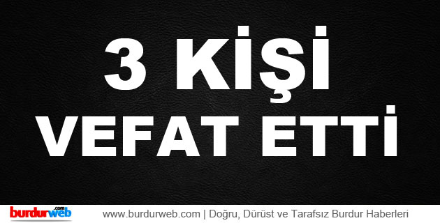 3 Kişi Vefat Etti