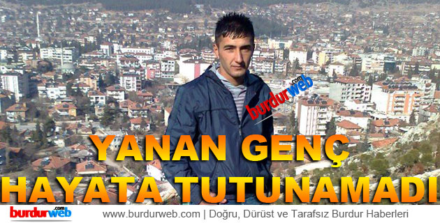 Yanan Genç Hayata Tutunamadı