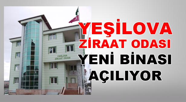 Yeşilova Ziraat Odası Yeni Binası Açılıyor
