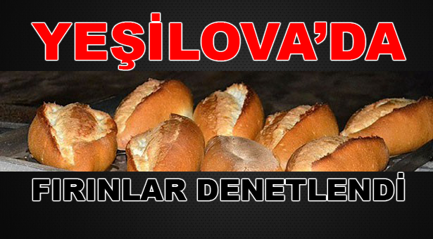 Yeşilova’da Fırınlar Denetlendi