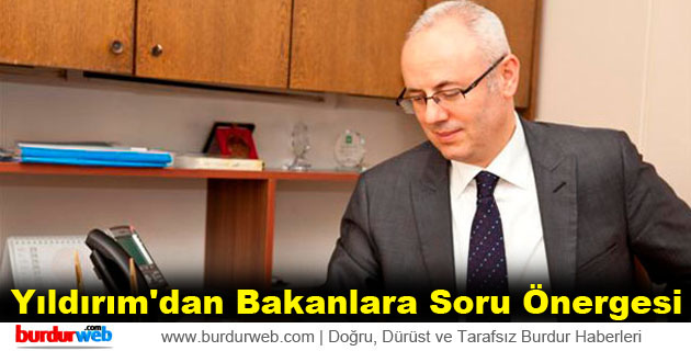 Yıldırım’dan Bakanlara Soru Önergesi