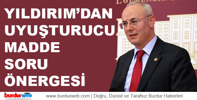 Yıldırım’dan Uyuşturucu Madde Soru Önergesi