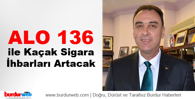 ”’Alo 136 ile kaçak sigara ihbarları artacak”