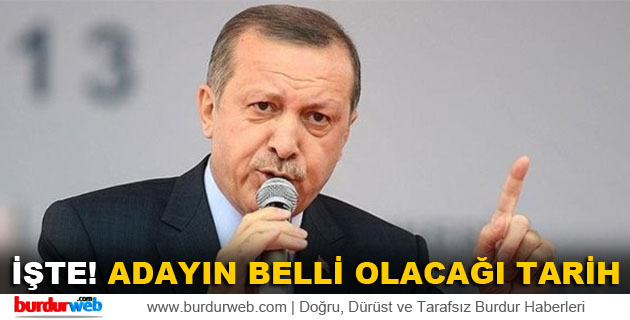 İşte Adayın Belli Olacağı Tarih