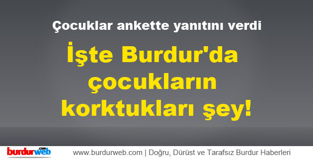 İşte Burdur’da çocukların korktukları şey